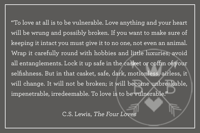 Cs Lewis Love Is Vulnerable To Love Is To Be Vulnerable » Bravehearted Beauty